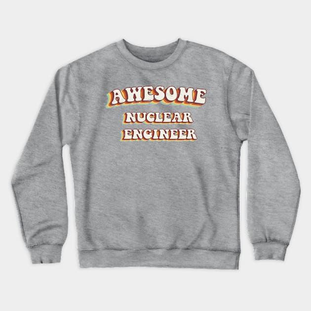 Awesome Nuclear Engineer - Groovy Retro 70s Style Crewneck Sweatshirt by LuneFolk